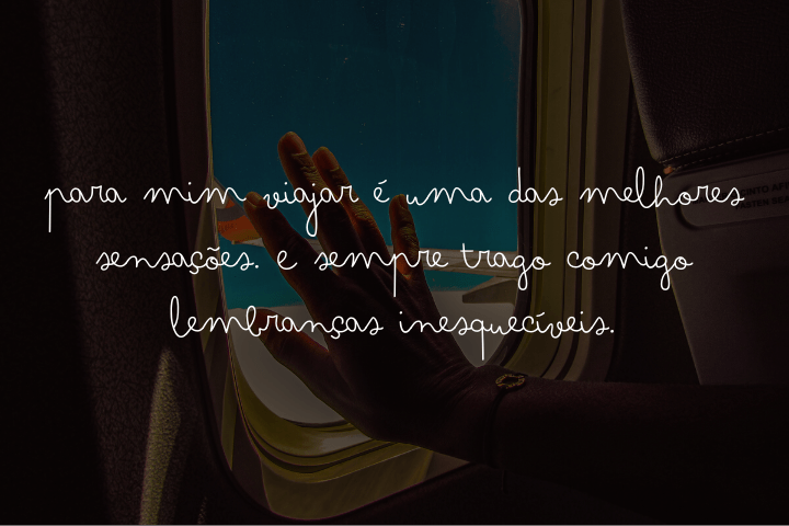 "Para mim viajar é uma das melhores sensações. E sempre trago comigo lembranças inesquecíveis."